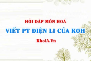 Viết phương trình điện li KOH, KOH là chất điện li mạnh hay yếu?